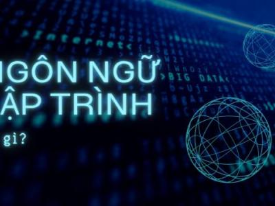 Ngôn ngữ lập trình là gì? Ngôn ngữ lập trình web phổ biến hiện nay